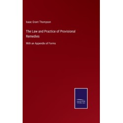 The Law and Practice of Provisional Remedies: With an Appendix of Forms