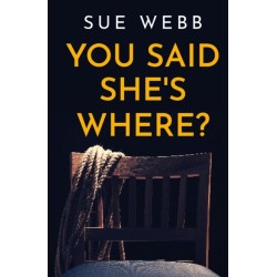 You Said She's Where?