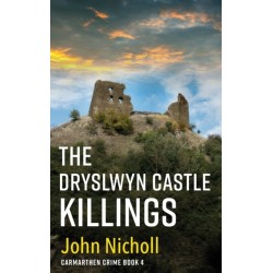 The Dryslwyn Castle Killings: A dark, gritty edge-of-your-seat crime mystery thriller from John Nicholl