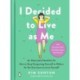 I Decided to Live as Me: An Illustrated Checklist for How to Stop Comparing Yourself to Others So You Can Learn to Love Yourself