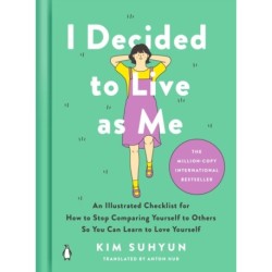 I Decided to Live as Me: An Illustrated Checklist for How to Stop Comparing Yourself to Others So You Can Learn to Love Yourself