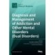 Diagnosis and Management of Addiction and Other Mental Disorders (Dual Disorders)