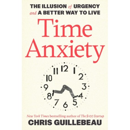 Time Anxiety: The Illusion of Urgency and a Better Way to Live