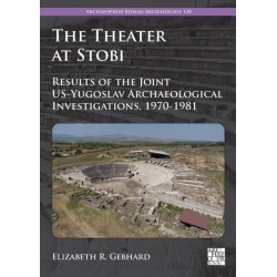 The Theater at Stobi: Results of the Joint US-Yugoslav Archaeological Investigations, 1970-1981