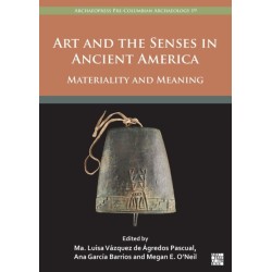 Art and the Senses in Ancient America: Materiality and Meaning
