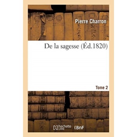 de la Sagesse. Tome 2