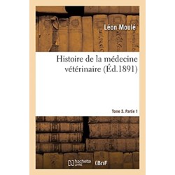 Histoire de la Medecine Veterinaire. Tome 3. Partie 1