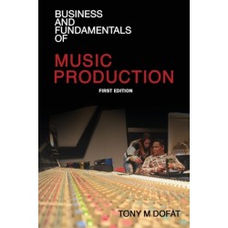 Business and Fundamentals of Music Production: First Edition