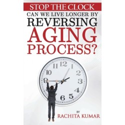 Stop The Clock: Can We Live Longer by Reversing Aging Process?