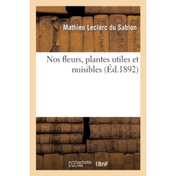 Nos Fleurs, Plantes Utiles Et Nuisibles