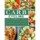 Carb Cycling for Women 2021: A Painless Diet Plan to Heal Your Body & Help You Lose Weight