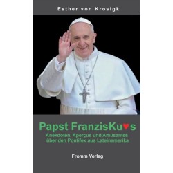 Papst Franziskus: Anekdoten, Apercus und Amusantes uber den Pontifex aus Lateinamerika