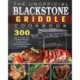 The Unofficial Blackstone Griddle Cookbook: 300 Quick, Savory and Creative Recipes for Beginners and Advanced Users on A Budget