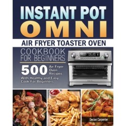 Instant Pot Omni Air Fryer Toaster Oven Cookbook for Beginners