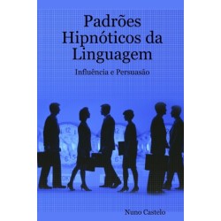 Padroes Hipnoticos da Linguagem - Influencia e Persuasao - Vol. I