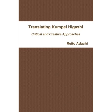 Translating Kumpei Higashi: Critical and Creative Approaches