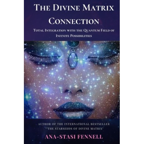 The Divine Matrix Connection. Total Integration with the Quantum Field of Infinite Possibilities. Scientific Overview