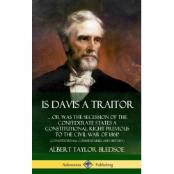 Is Davis a Traitor: …Or Was the Secession of the Confederate States a Constitutional Right Previous to the Civil War of 1861? (Constitutional Commentaries and History) (Hardcover)