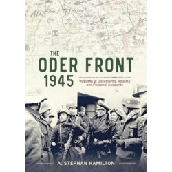 The Oder Front 1945 Volume 2: Documents, Reports and Personal Accounts