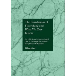 The Foundations of Flourishing and Our Responsibility to Infants: An Ethical and Evidence-Based Case to Challenge the Societal Acceptance of Childcare