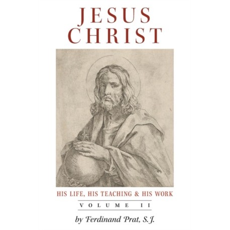 Jesus Christ (His Life, His Teaching, and His Work): Vol. 2