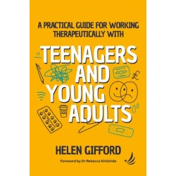 A Practical Guide for Working Therapeutically with Teenagers and Young Adults