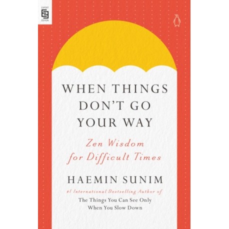 When Things Don't Go Your Way: Zen Wisdom for Difficult Times