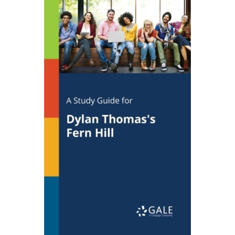 A Study Guide for Dylan Thomas's Fern Hill