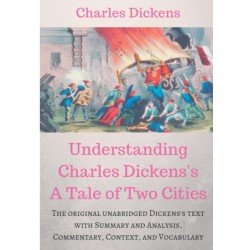 Understanding Charles Dickens's A Tale of Two Cities: A study guide: The original unabridged text with illustrations, commentary, context, vocabulary, and more.