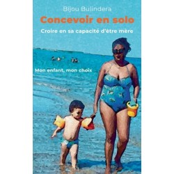 Concevoir en solo: Croire en sa capacite d'etre mere