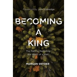 Becoming a King: The Path to Restoring the Heart of a Man