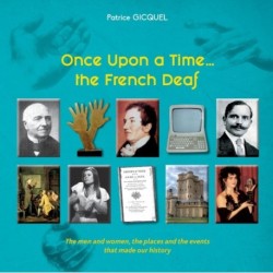 Once upon a time... The french deaf: The men and women, the places and the events that made our history