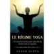 Le regime Yoga: 12 Exercices faciles pour tous afin de reussir tous les regimes (Yoga pour tous, Vol.3)