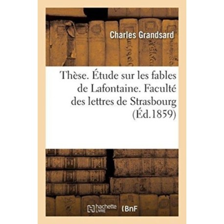 These. Etude Sur Les Fables de Lafontaine. Faculte Des Lettres de Strasbourg