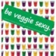 Be Veggie Sexy: Delicious & simple recipes you sip - a life hack to joyful healthier living.
