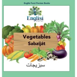Englisi Farsi Persian Books Vegetables Sabzijat: In Persian, English & Finglisi: Vegetables Sabzijat