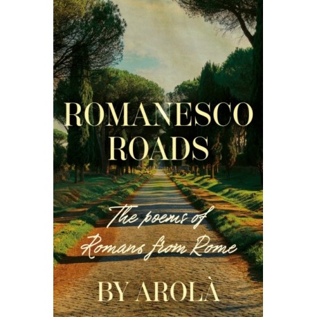 Romanesco Roads: The poems of Romans from Rome