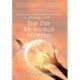 The Day My World Stopped: A Mother's Extraordinary Journey to Find Proof of Eternal Life