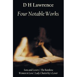 Four Notable Works: Sons and Lovers, The Rainbow, Women in Love and Lady Chatterley's Lover
