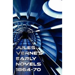 Jules Verne's Early Novels 1864-70, Unabridged, A Journey to the Center of the Earth, From the Earth to the Moon, Round the Moon, The English at the North Pole, The Field of Ice (The Adventures of Captain Hatteras Parts I and II), In Search of the Castawa