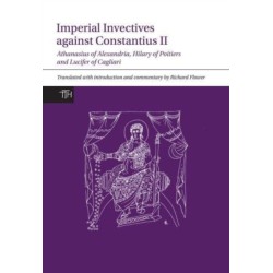 Imperial Invectives against Constantius II: Athanasius of Alexandria, History of the Arians, Hilary of Poitiers, Against Constantius and Lucifer of Cagliari, The Necessity of Dying for the Son of God