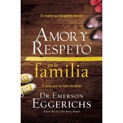 Amor y respeto en la familia: El respeto que los padres desean, el amor que los hijos necesitan