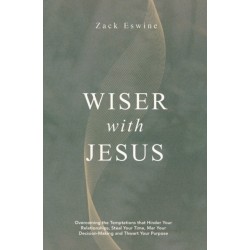Wiser With Jesus: Overcoming the Temptations that Hinder Your Relationships, Steal Your Time, Mar Your Decision-Making and Thwart Your Purpose