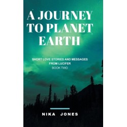 A Journey to Planet Earth Book 2: Short love stories and messages from Lucifer