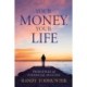 Your Money, Your Life: Principles of Financial Success