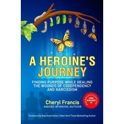 A Heroine's Journey: Finding Purpose While Healing the Wounds of Codependency and Narcissism