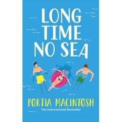 Long Time No Sea: A laugh-out-loud, sun-drenched love triangle romantic comedy from MULTI-MILLION-COPY BESTSELLER Portia MacIntosh