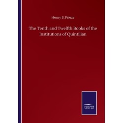 The Tenth and Twelfth Books of the Institutions of Quintilian