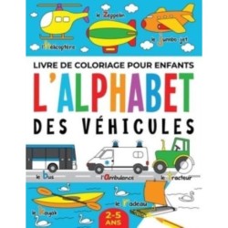 Livre de Coloriage pour Enfants: L'Alphabet des Vehicules: 2-5 ans