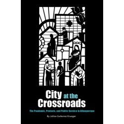City at the Crossroads: The Pandemic, Protests, and Public Service in Albuquerque